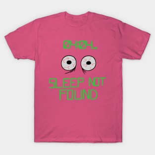 Sleep not found T-Shirt